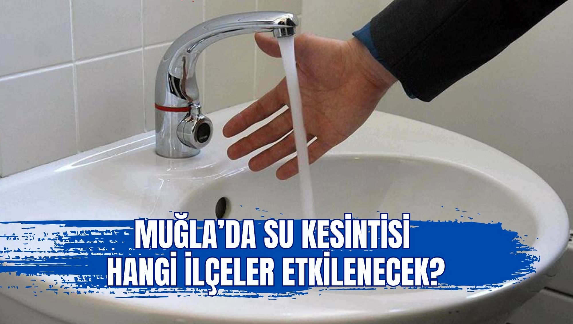 MUĞLA’DA SU KESİNTİSİ: HANGİ İLÇELER ETKİLENECEK?