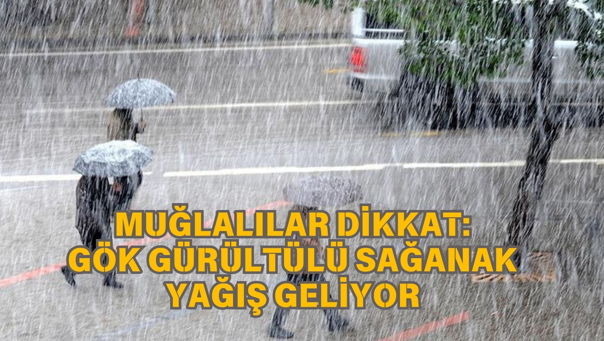 MUĞLALILAR DİKKAT: GÖK GÜRÜLTÜLÜ SAĞANAK YAĞIŞ GELİYOR