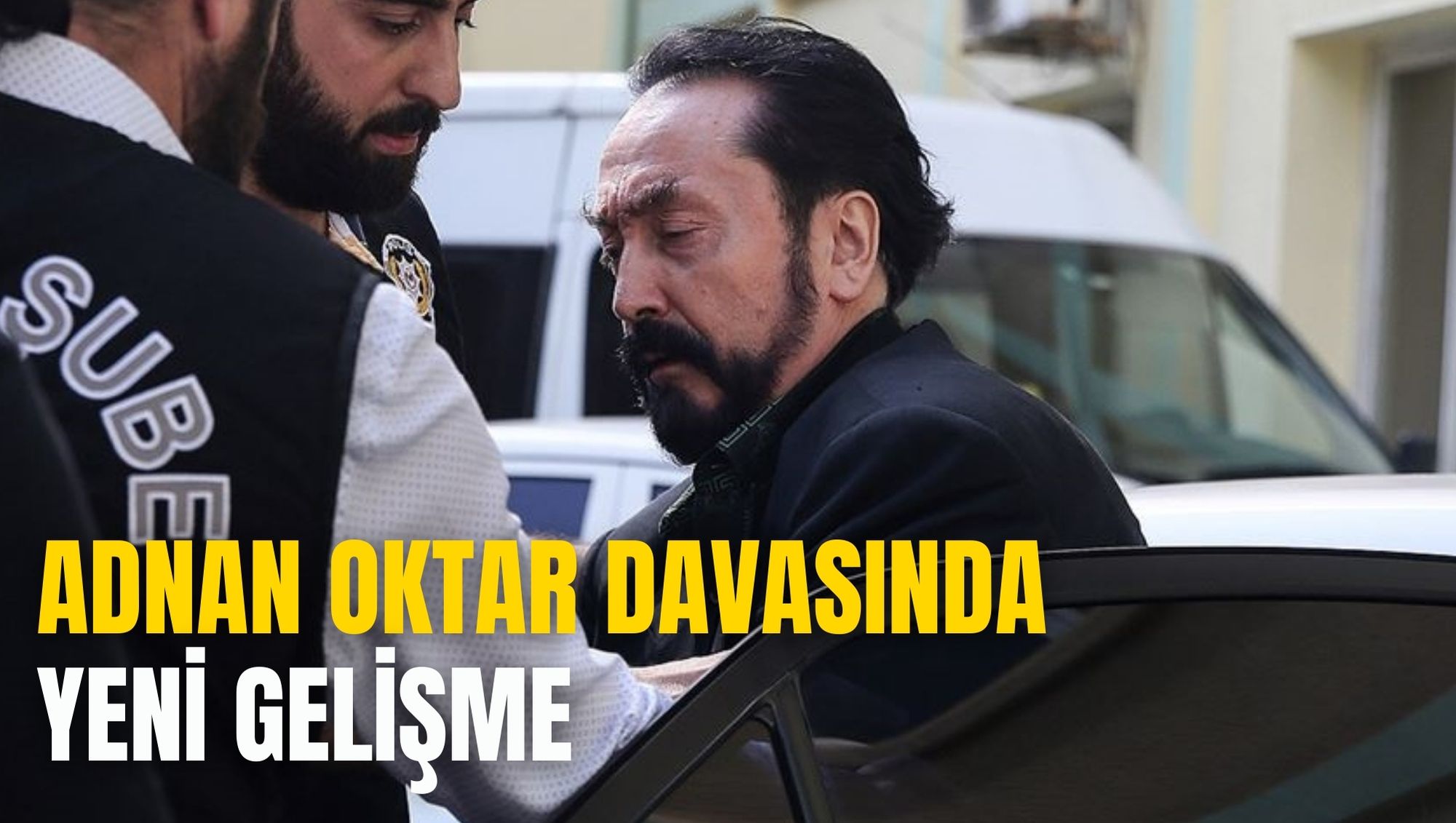 ADNAN OKTAR DAVASINDA YENİ GELİŞME