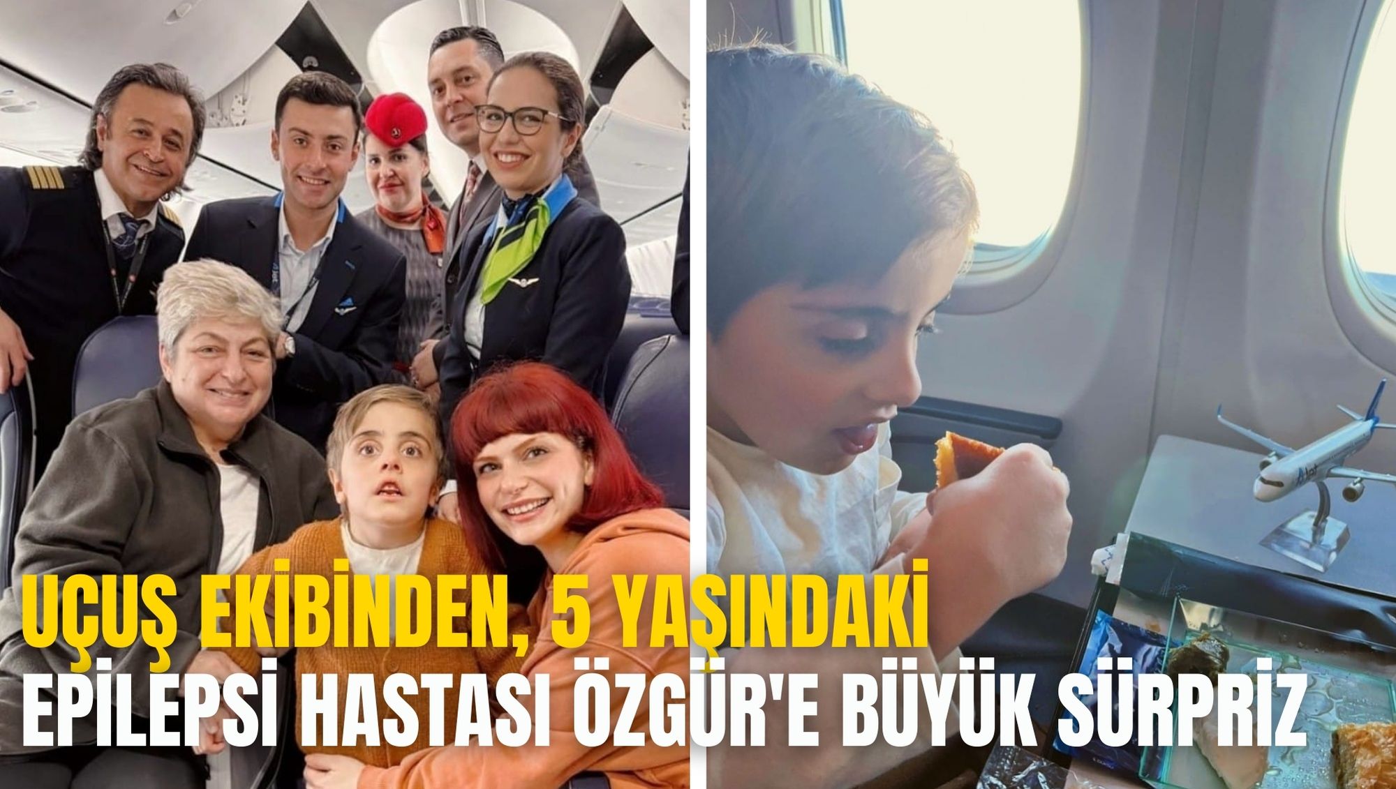 UÇUŞ EKİBİNDEN, 5 YAŞINDAKİ EPİLEPSİ HASTASI ÖZGÜR'E BÜYÜK SÜRPRİZ