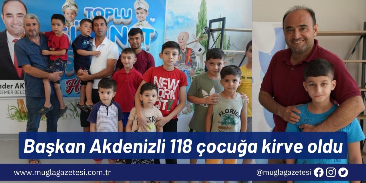 Başkan Akdenizli 118 çocuğa kirve oldu