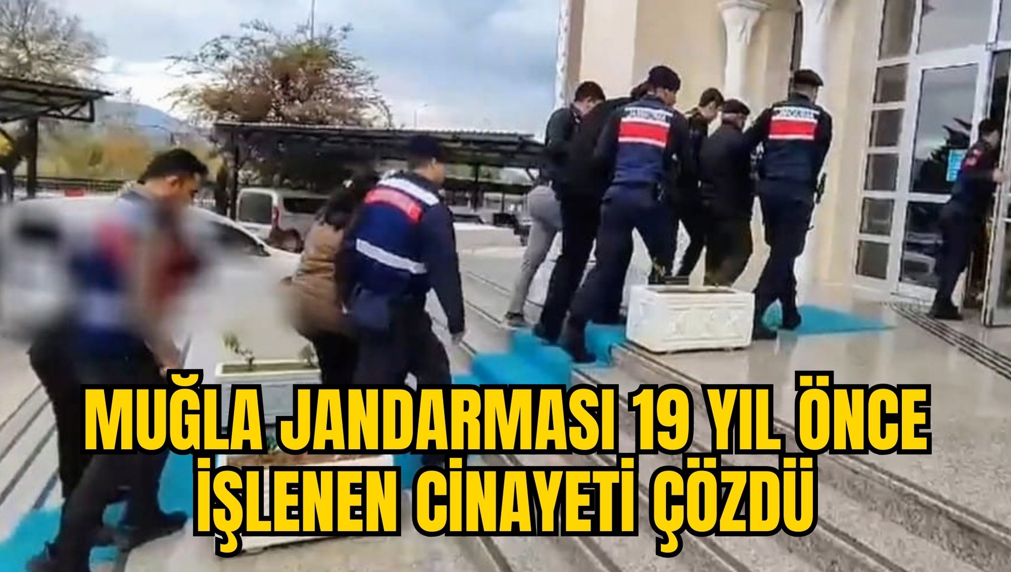 MUĞLA JANDARMASI 19 YIL ÖNCE İŞLENEN CİNAYETİ ÇÖZDÜ