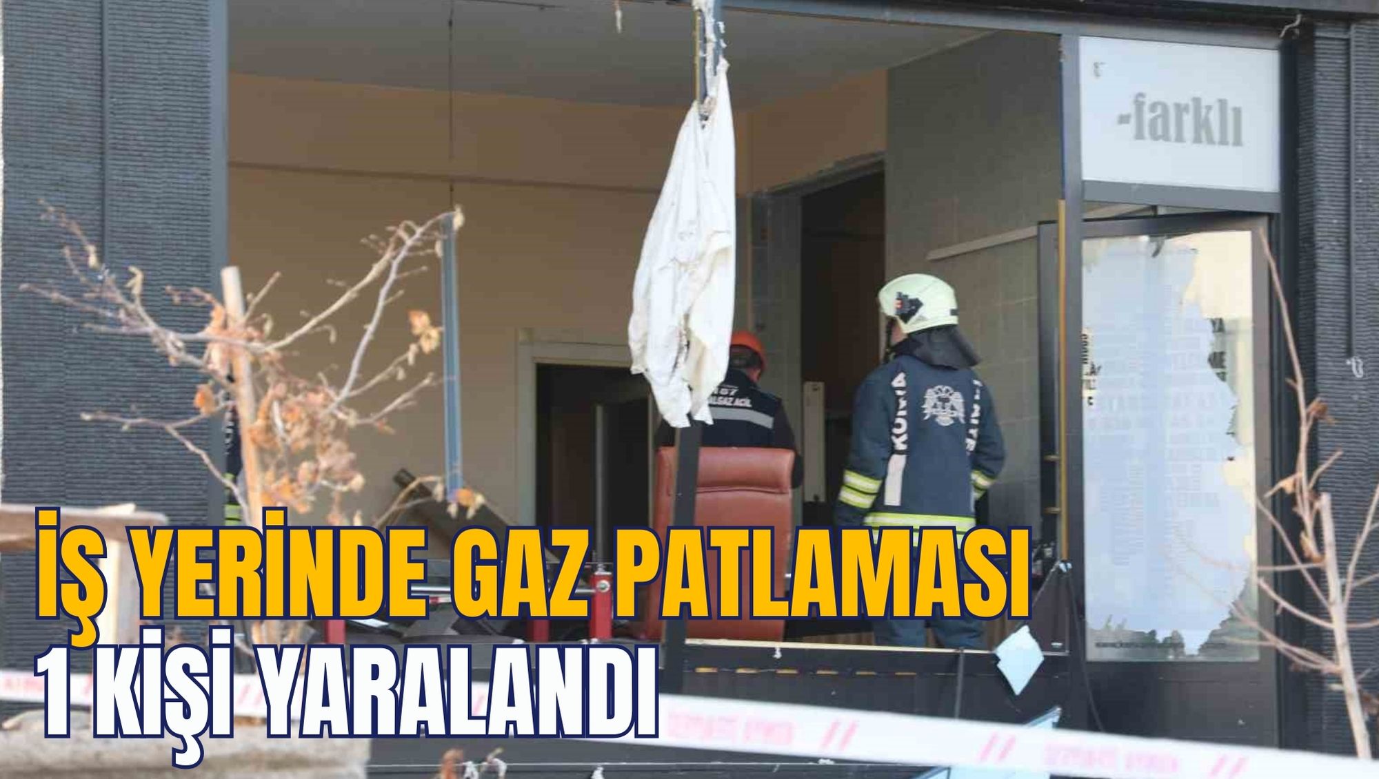 İŞ YERİNDE GAZ PATLAMASI: 1 KİŞİ YARALANDI
