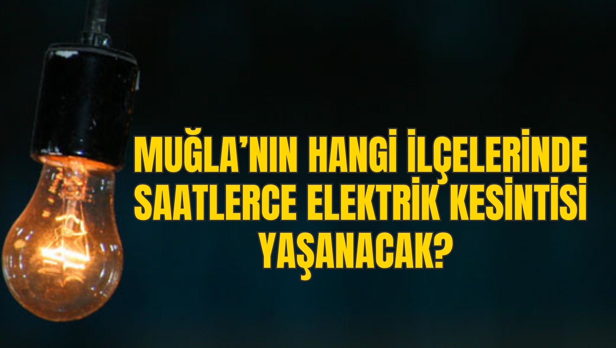 MUĞLA’NIN HANGİ İLÇELERİNDE SAATLERCE ELEKTRİK KESİNTİSİ YAŞANACAK?