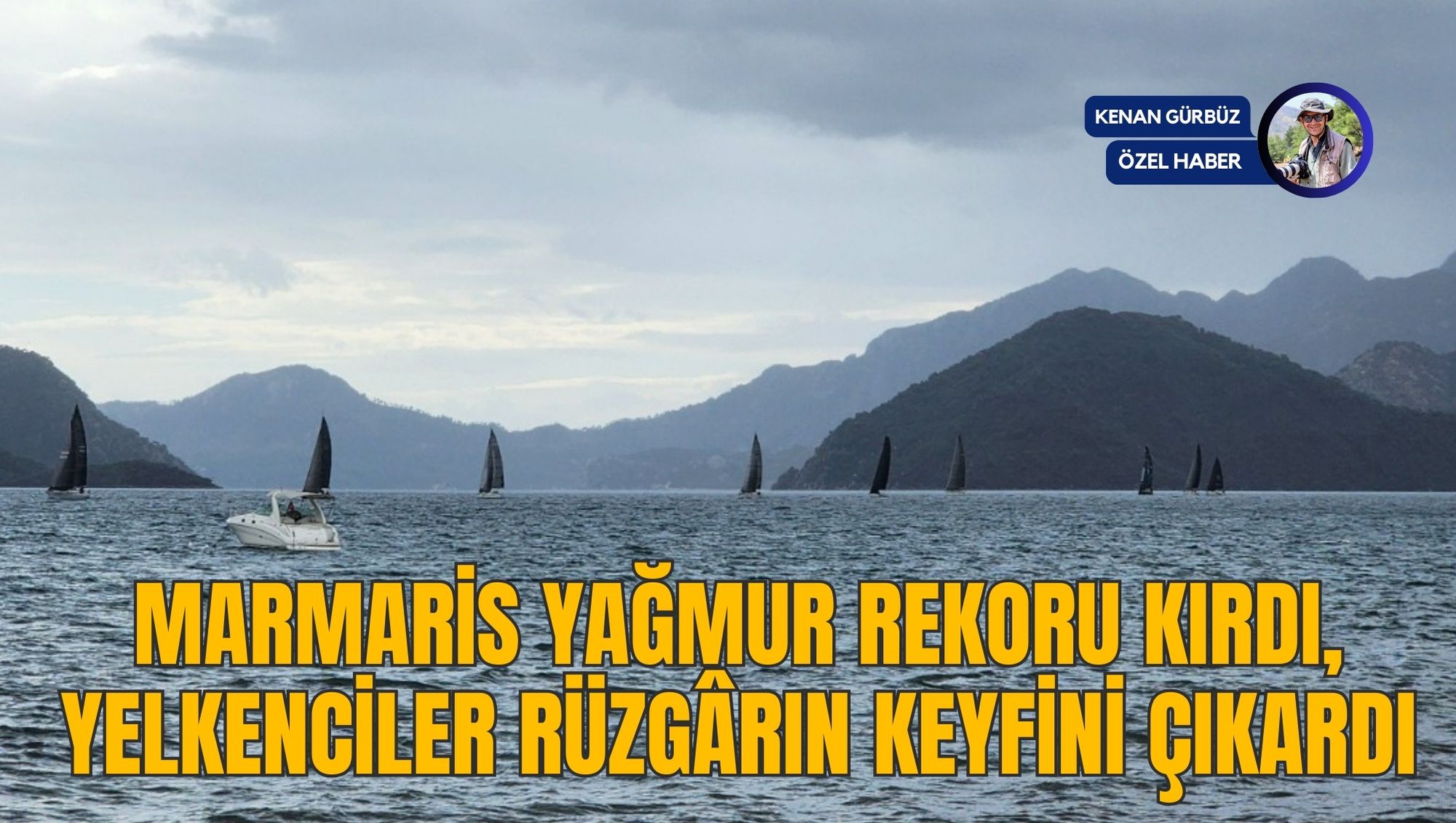 MARMARİS YAĞMUR REKORU KIRDI, YELKENCİLER RÜZGÂRIN KEYFİNİ ÇIKARDI