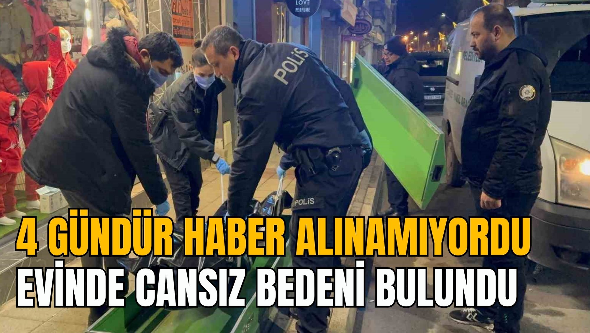 4 GÜNDÜR HABER ALINAMIYORDU: EVİNDE CANSIZ BEDENİ BULUNDU