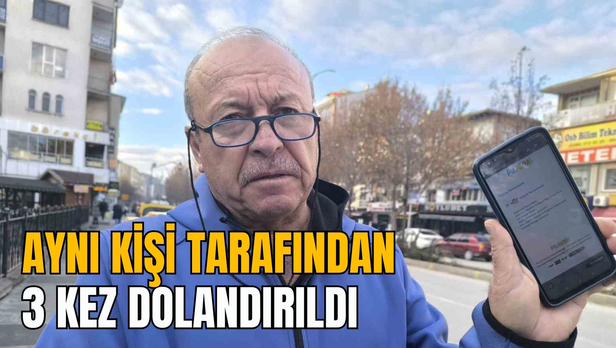 AYNI KİŞİ TARAFINDAN 3 KEZ DOLANDIRILDI
