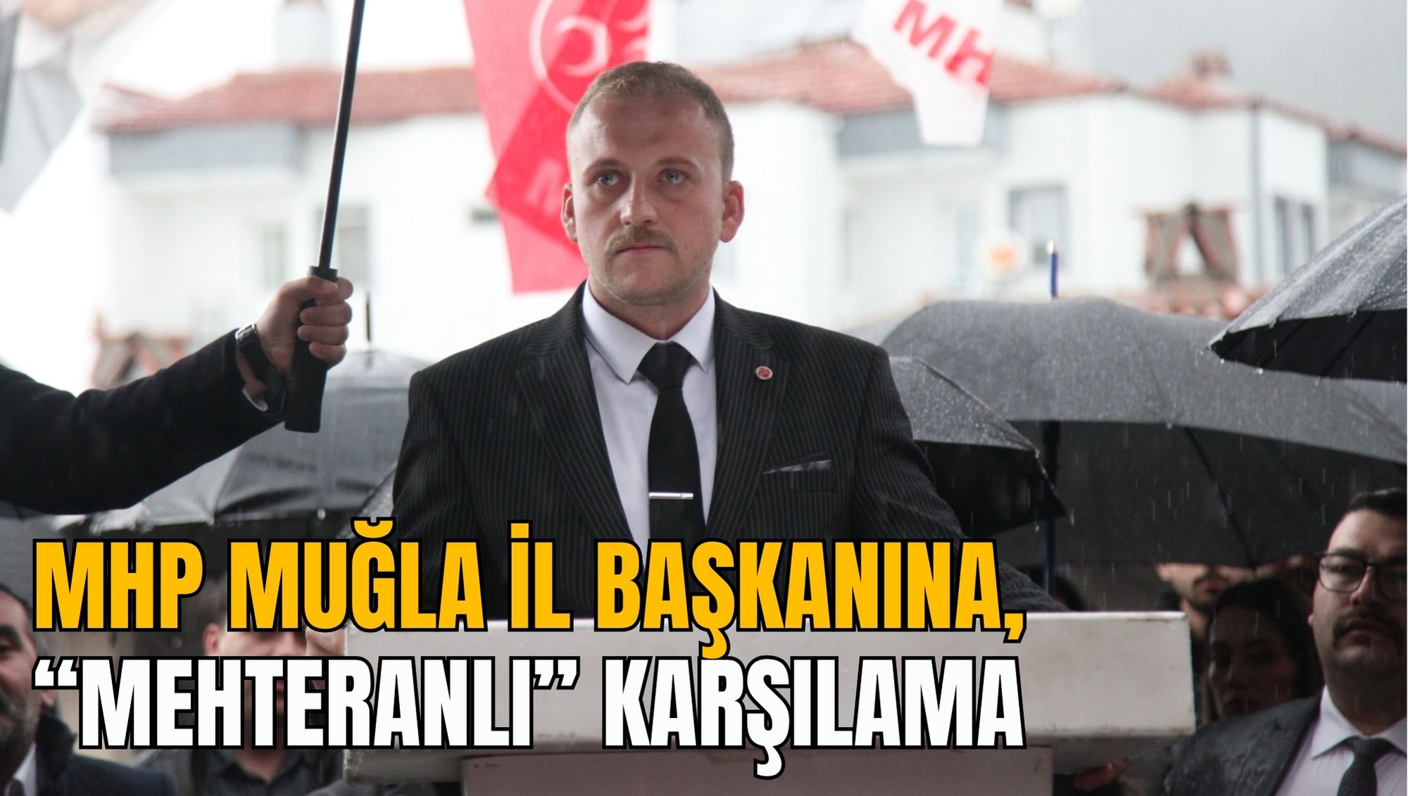 MHP MUĞLA İL BAŞKANINA “MEHTERANLI” KARŞILAMA