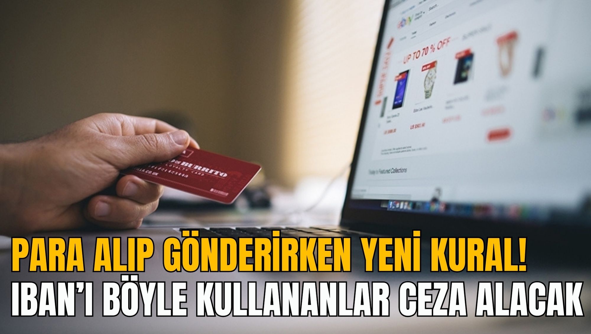 PARA ALIP GÖNDERİRKEN YENİ KURAL! IBAN’I BÖYLE KULLANANLAR CEZA ALACAK