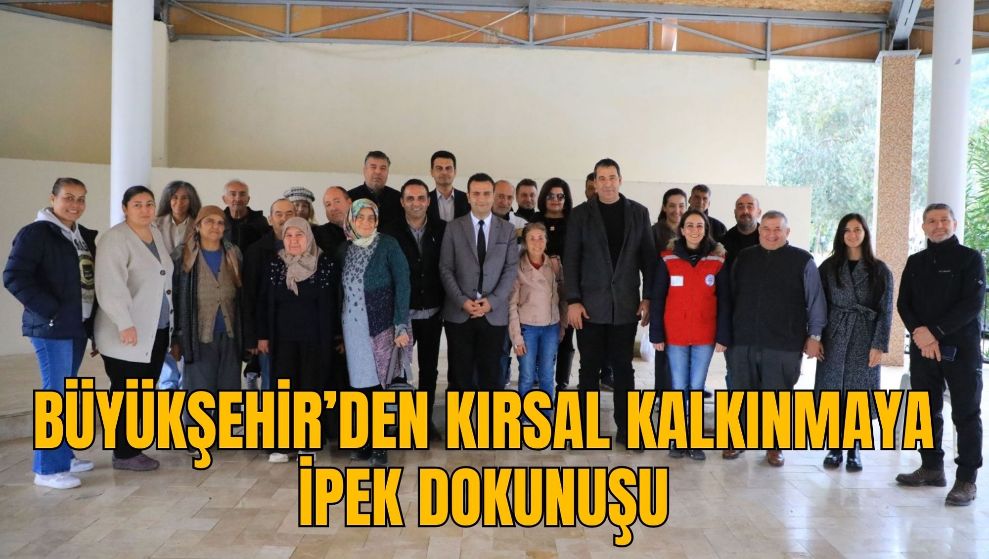 BÜYÜKŞEHİR’DEN KIRSAL KALKINMAYA İPEK DOKUNUŞU