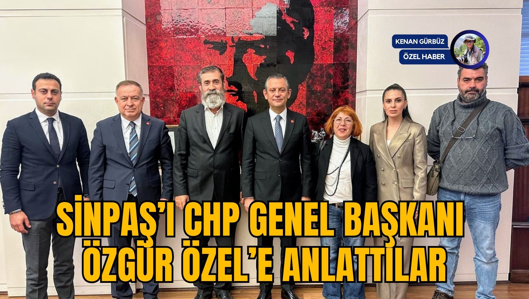SİNPAŞ’I CHP GENEL BAŞKANI ÖZGÜR ÖZEL’E ANLATTILAR