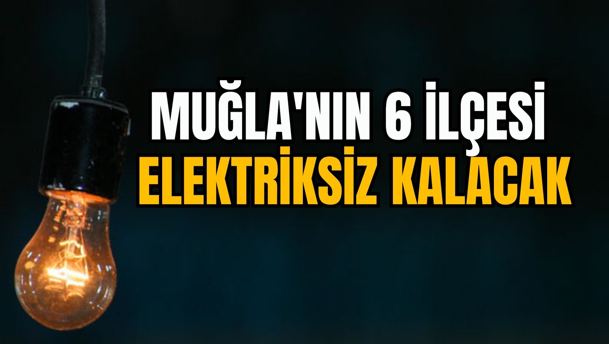 MUĞLA'NIN 6 İLÇESİ ELEKTRİKSİZ KALACAK