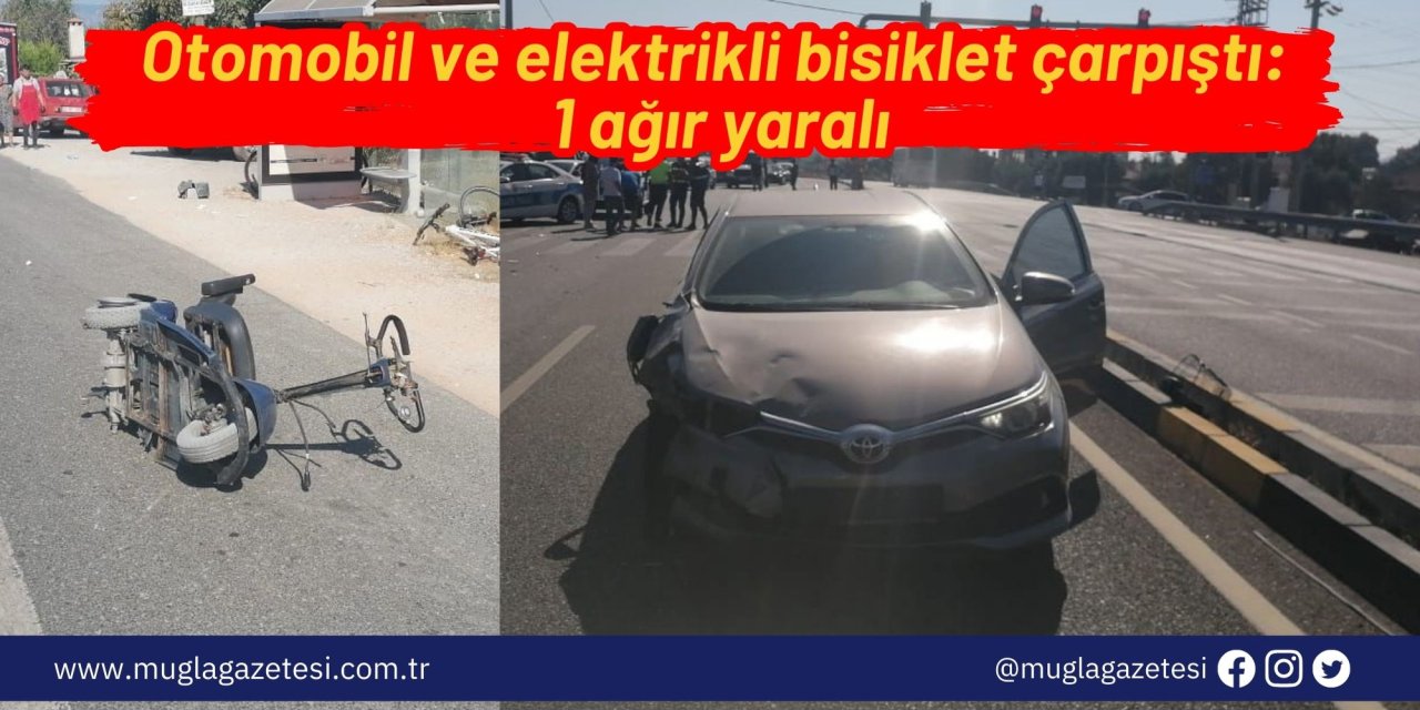 Ula'da otomobil ve elektrikli bisiklet çarpıştı: 1 ağır yaralı