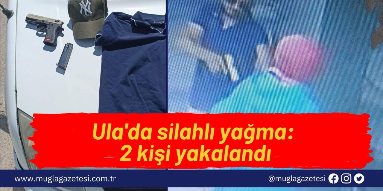 Ula'da silahlı yağma: 2 kişi yakalandı