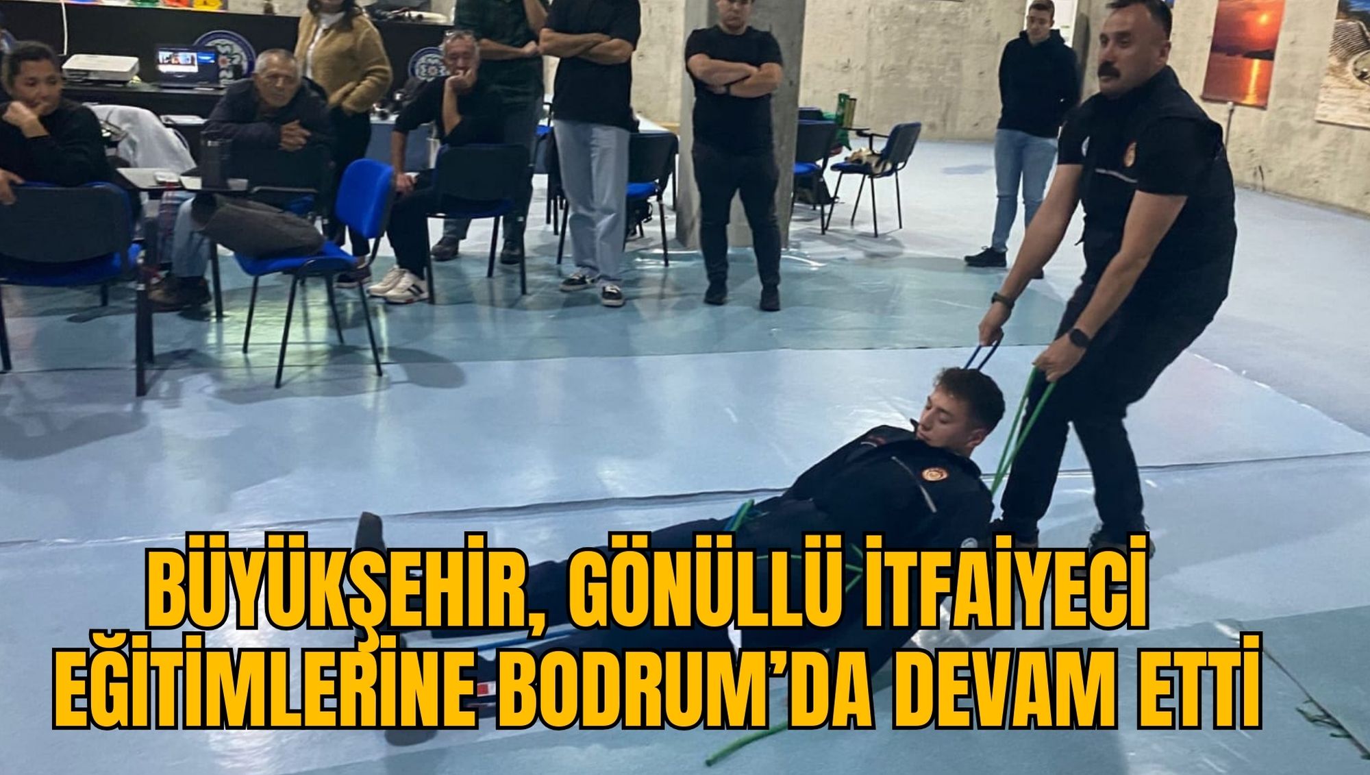 BÜYÜKŞEHİR, GÖNÜLLÜ İTFAİYECİ EĞİTİMLERİNE BODRUM’DA DEVAM ETTİ