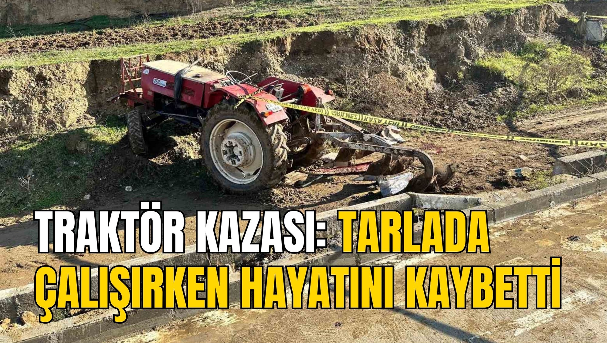TRAKTÖR KAZASI: TARLADA ÇALIŞIRKEN HAYATINI KAYBETTİ