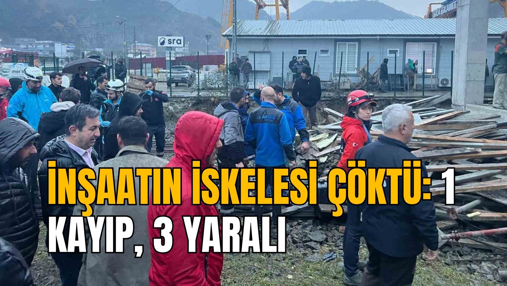 İNŞAATIN İSKELESİ ÇÖKTÜ: 1 KAYIP, 3 YARALI