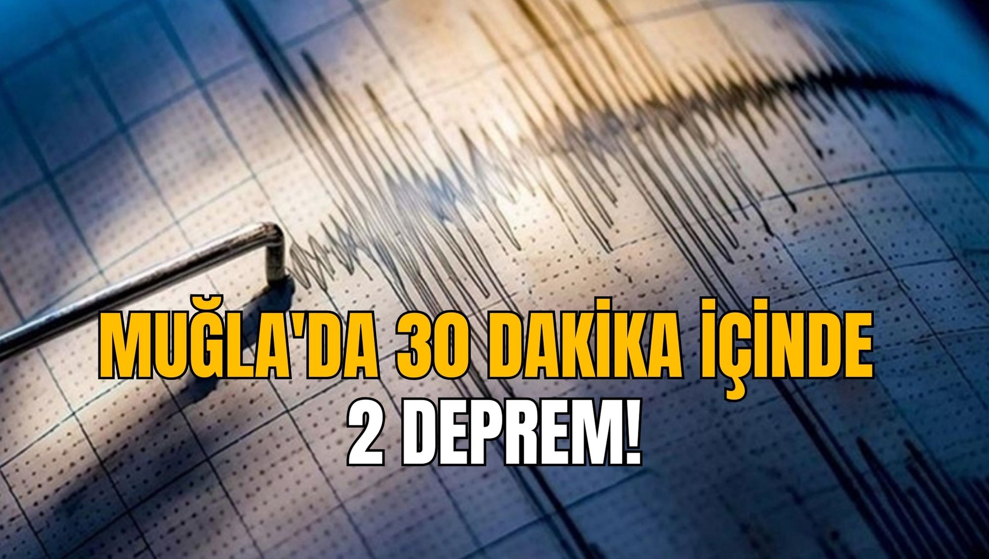 MUĞLA'DA 30 DAKİKA İÇİNDE 2 DEPREM!