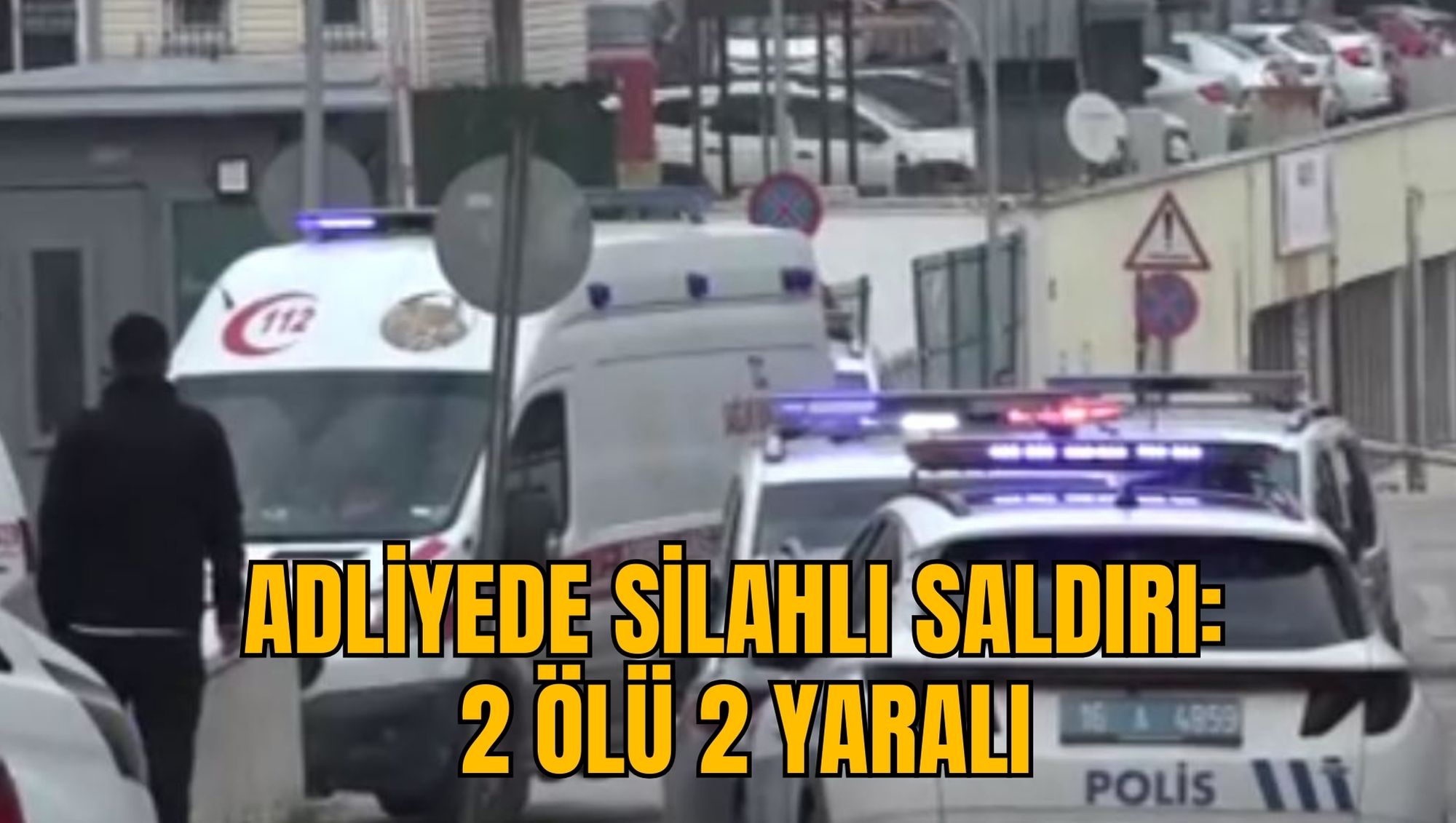 ADLİYEDE SİLAHLI SALDIRI: 2 ÖLÜ 2 YARALI