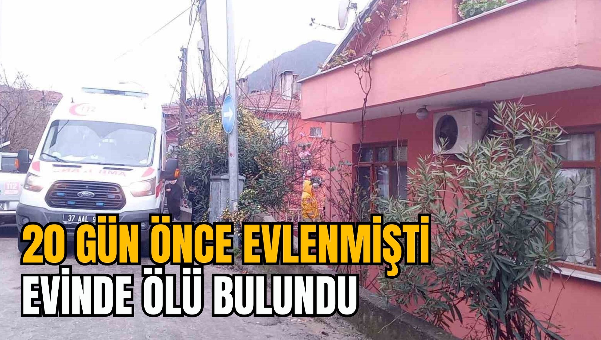 20 GÜN ÖNCE EVLENMİŞTİ: EVİNDE ÖLÜ BULUNDU