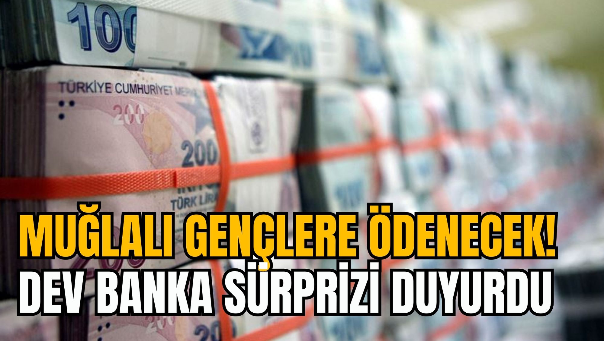 MUĞLALI GENÇLERE ÖDENECEK! DEV BANKA SÜRPRİZİ DUYURDU