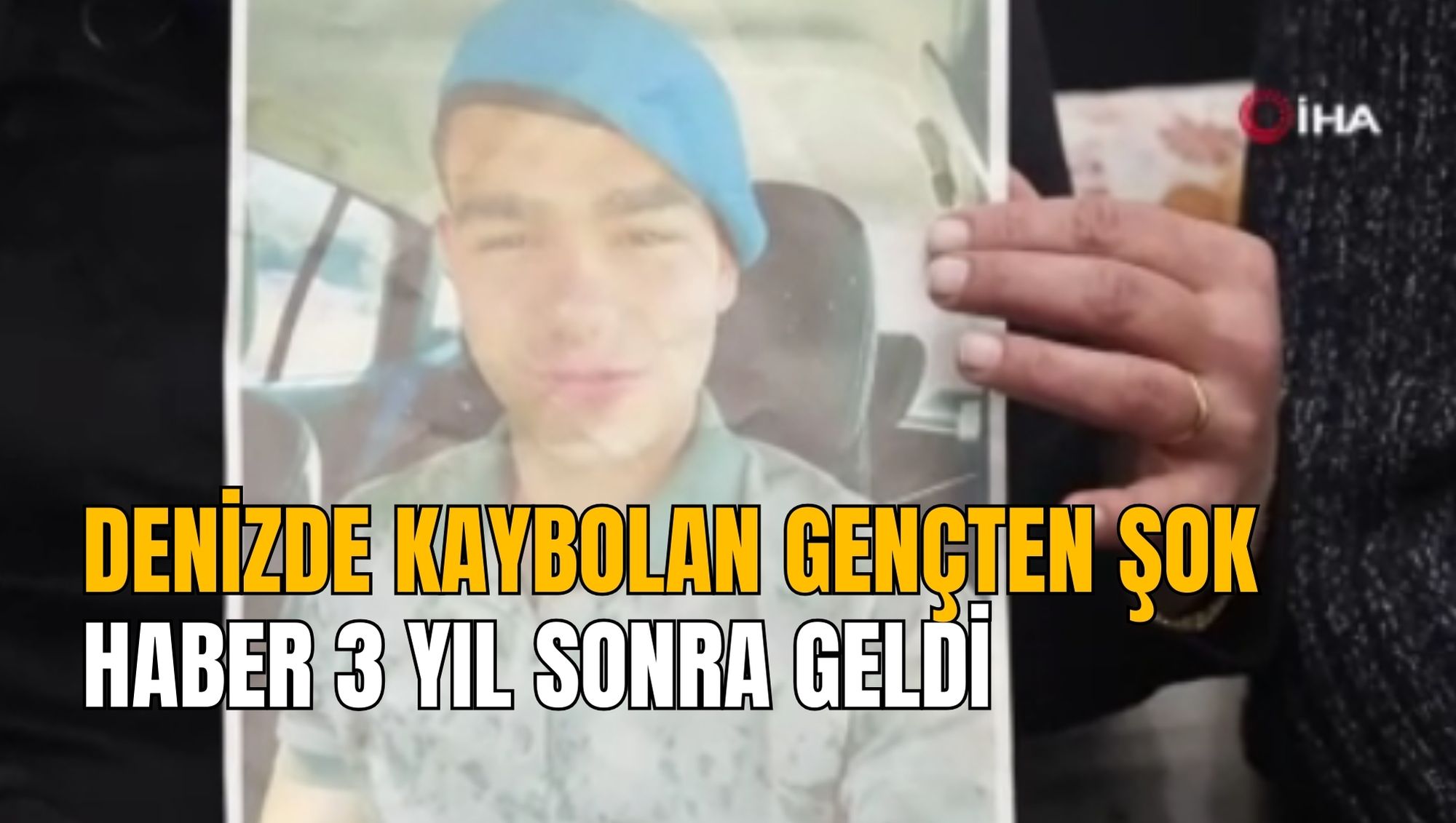 DENİZDE KAYBOLAN GENÇTEN ŞOK HABER 3 YIL SONRA GELDİ