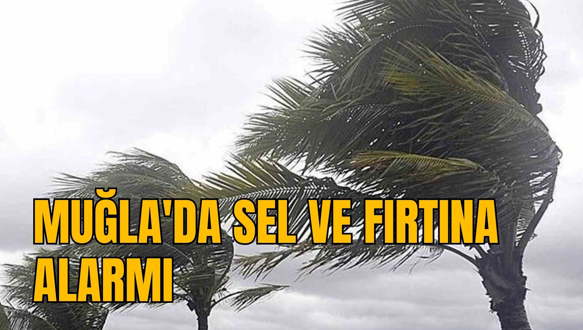 MUĞLA'DA SEL VE FIRTINA ALARMI