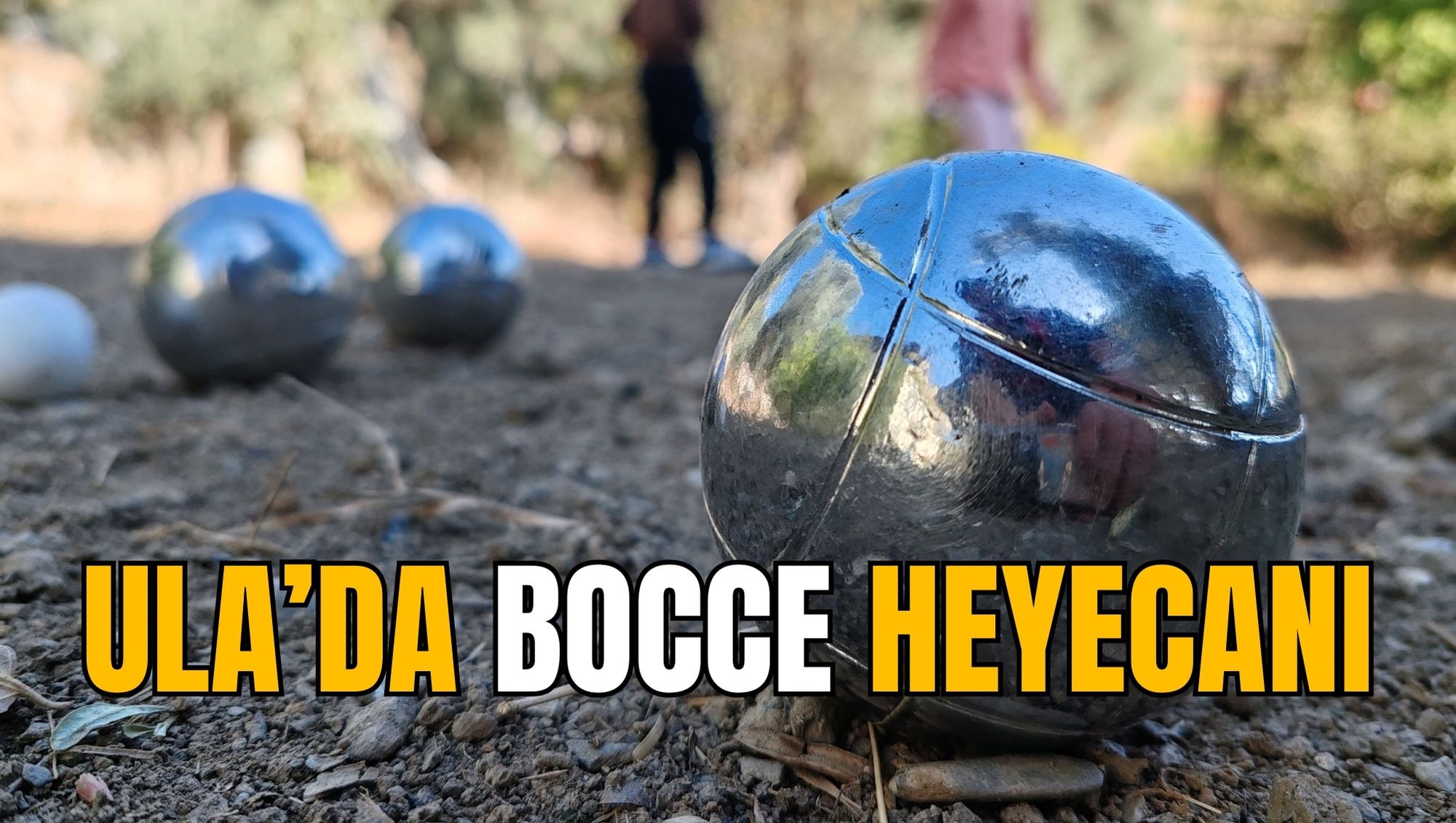ULA’DA BOCCE HEYECANI