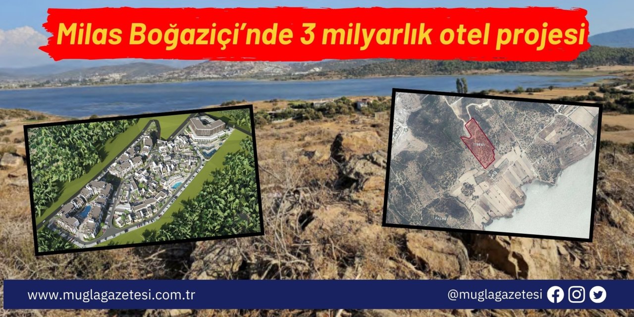 Milas Boğaziçi’nde 3 milyarlık otel projesi