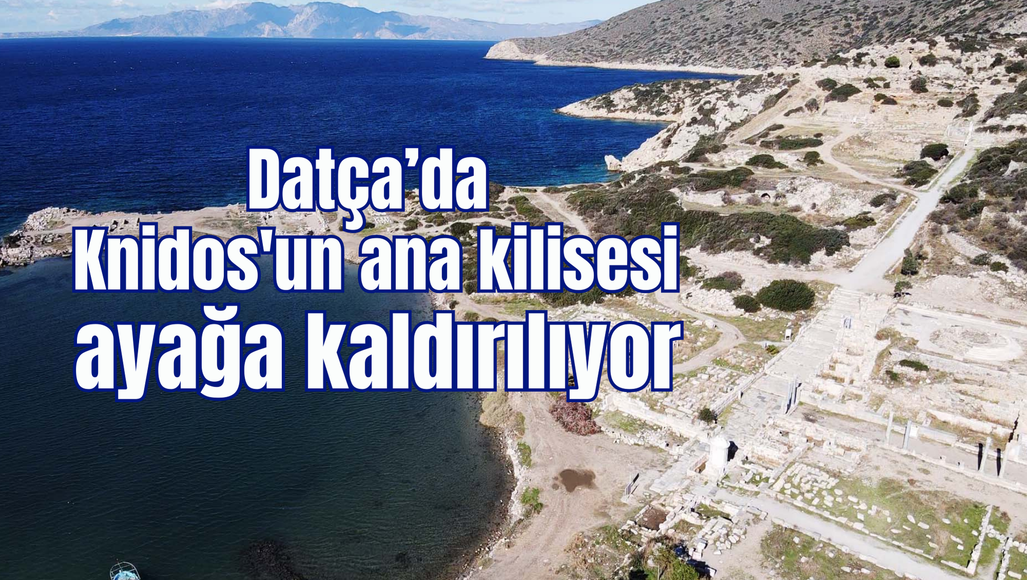 Datça’da Knidos'un ana kilisesi ayağa kaldırılıyor