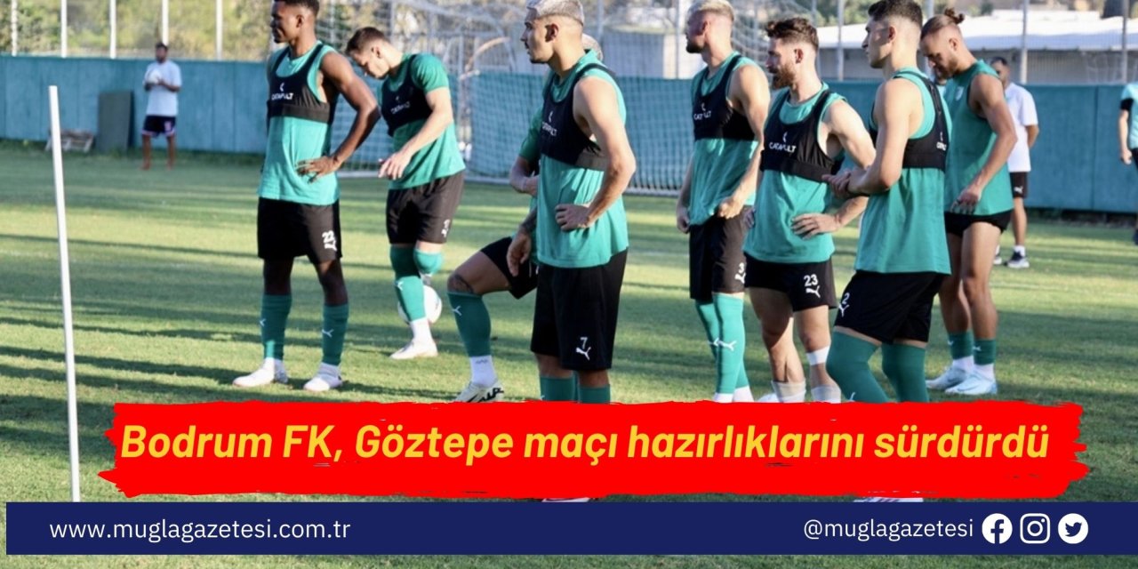 Bodrum FK, Göztepe maçı hazırlıklarını sürdürdü