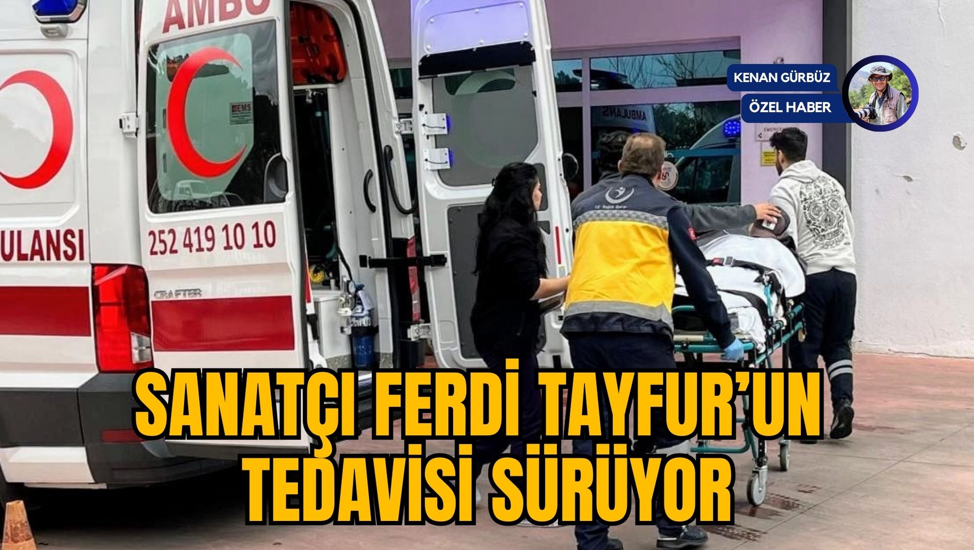 SANATÇI FERDİ TAYFUR’UN TEDAVİSİ SÜRÜYOR