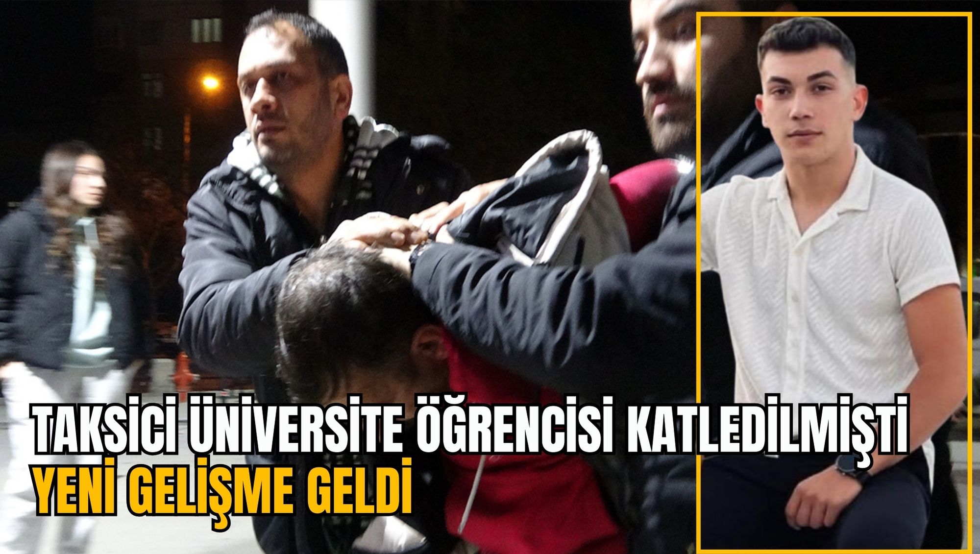 TAKSİCİ ÜNİVERSİTE ÖĞRENCİSİ KATLEDİLMİŞTİ: YENİ GELİŞME GELDİ