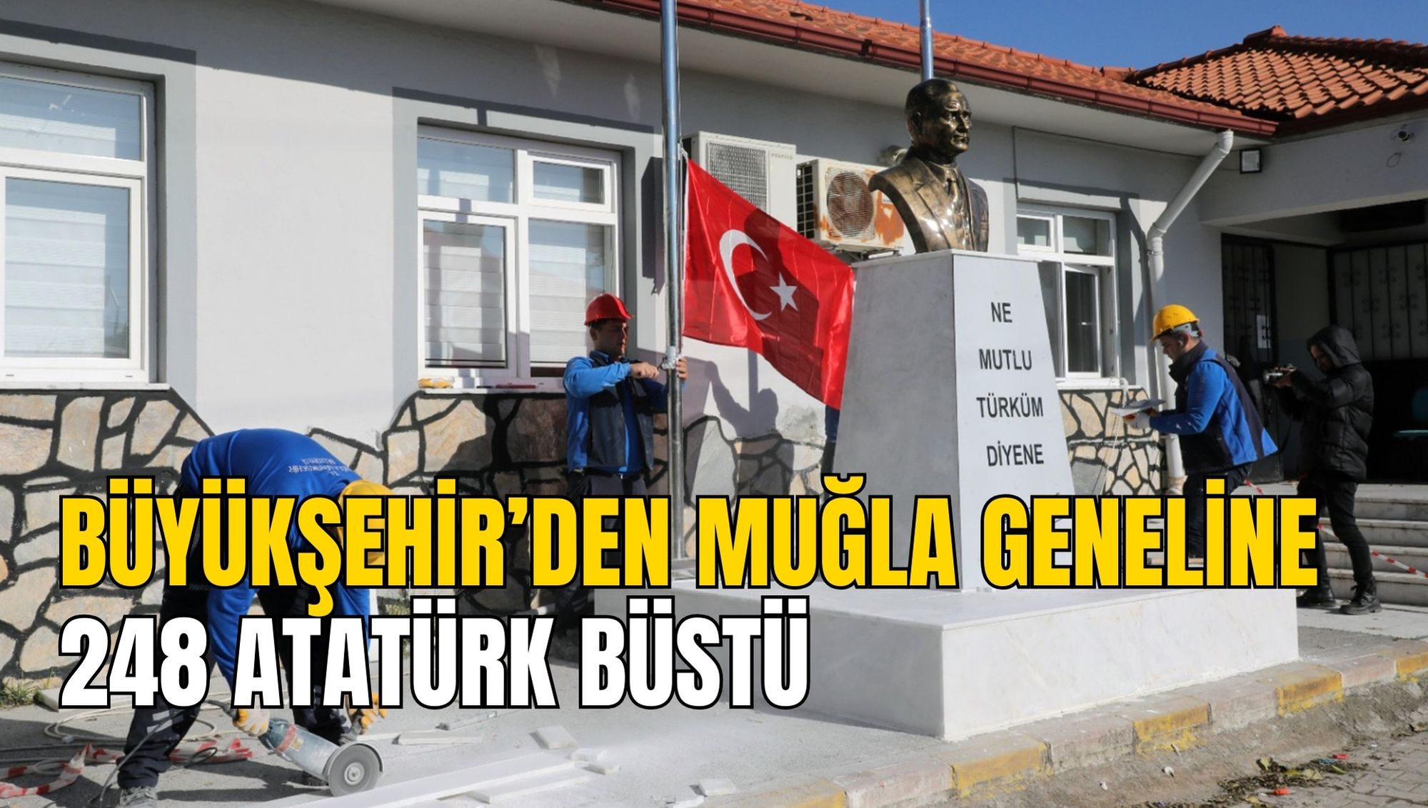 BÜYÜKŞEHİR’DEN MUĞLA GENELİNE 248 ATATÜRK BÜSTÜ