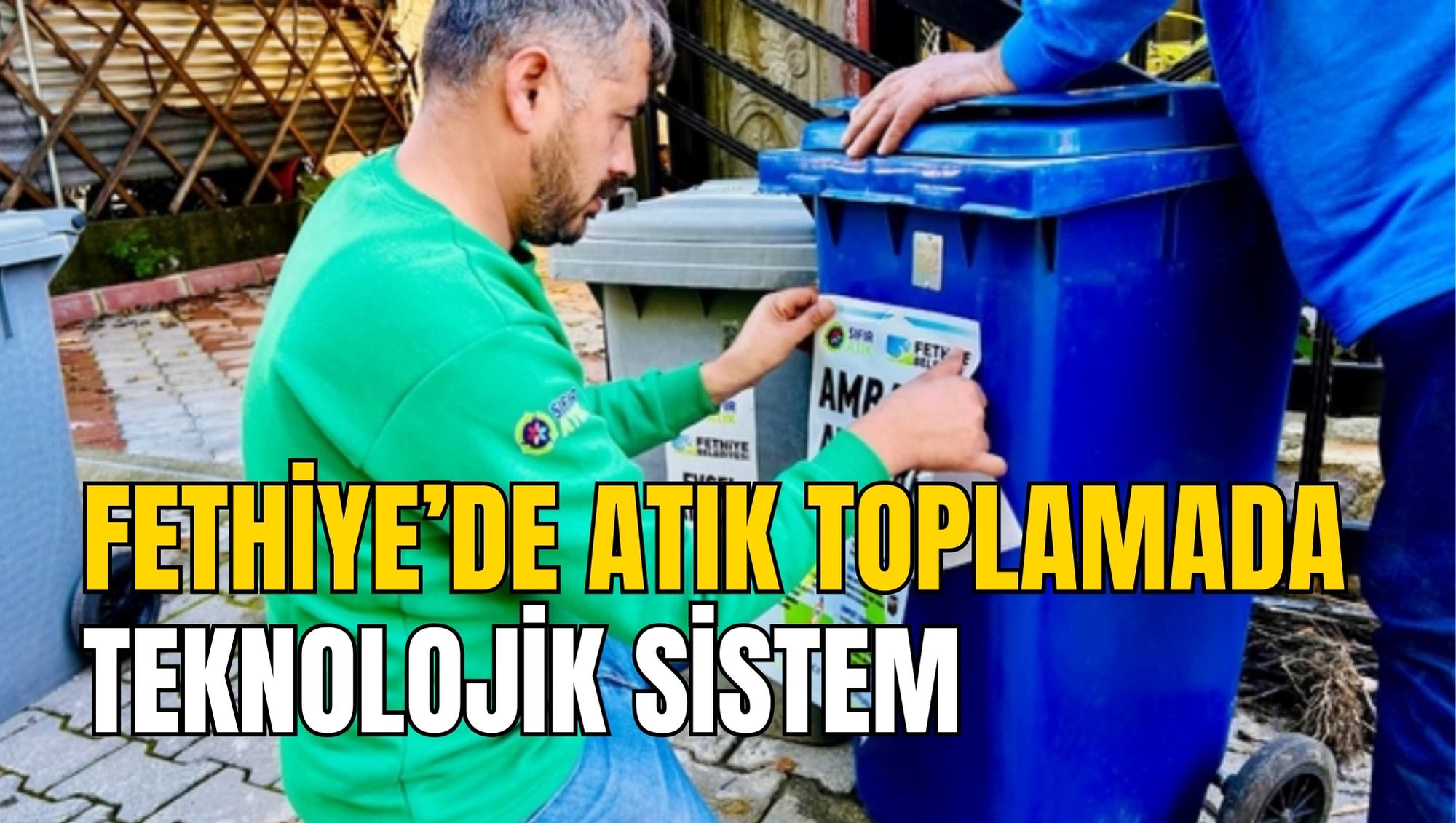 FETHİYE’DE ATIK TOPLAMADA TEKNOLOJİK SİSTEM