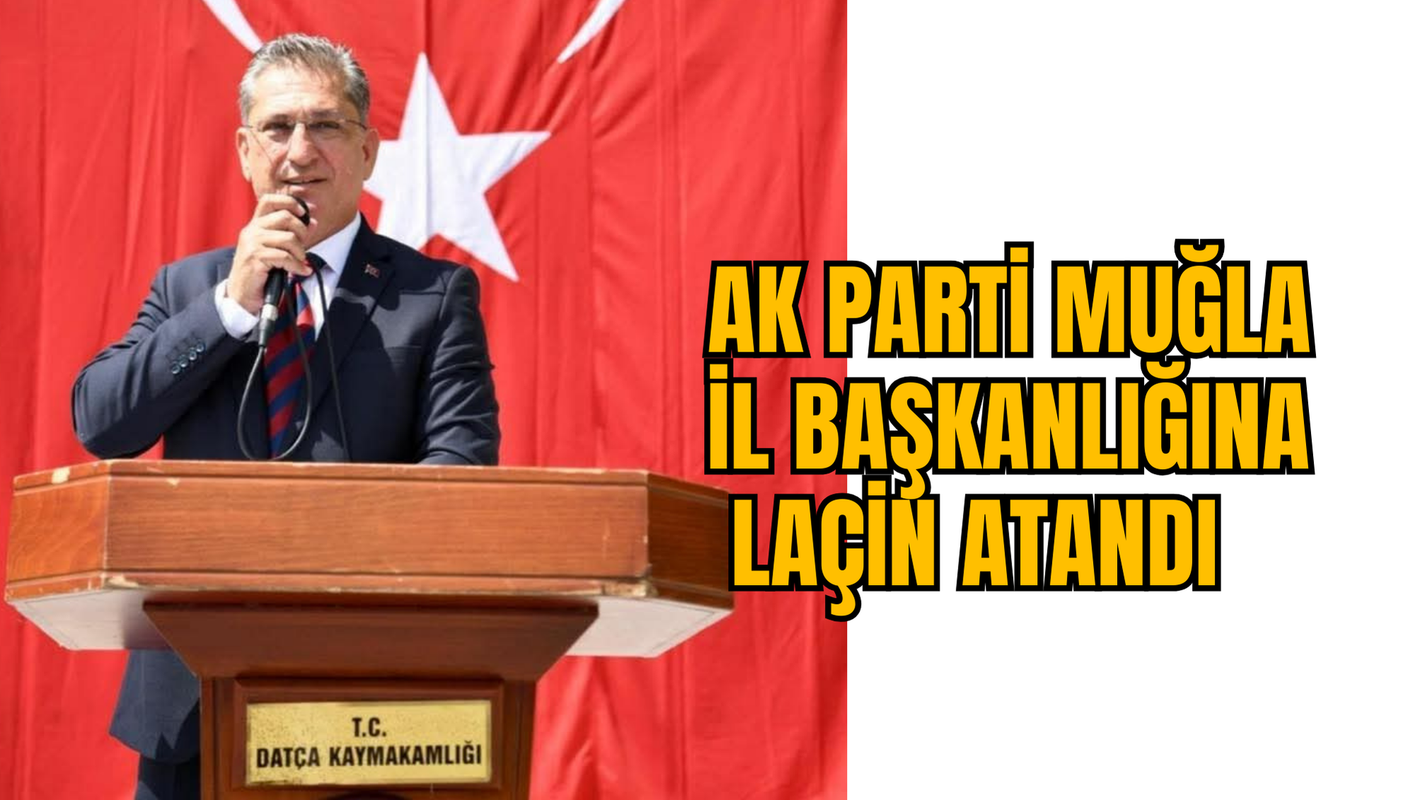 AK PARTİ MUĞLA İL BAŞKANLIĞINA LAÇİN ATANDI