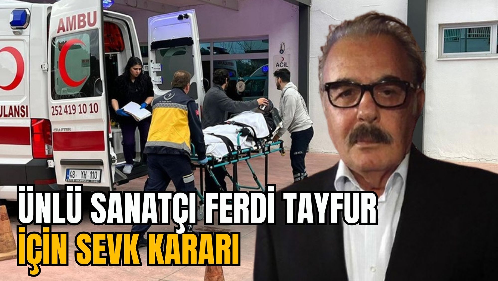 ÜNLÜ SANATÇI FERDİ TAYFUR İÇİN SEVK KARARI
