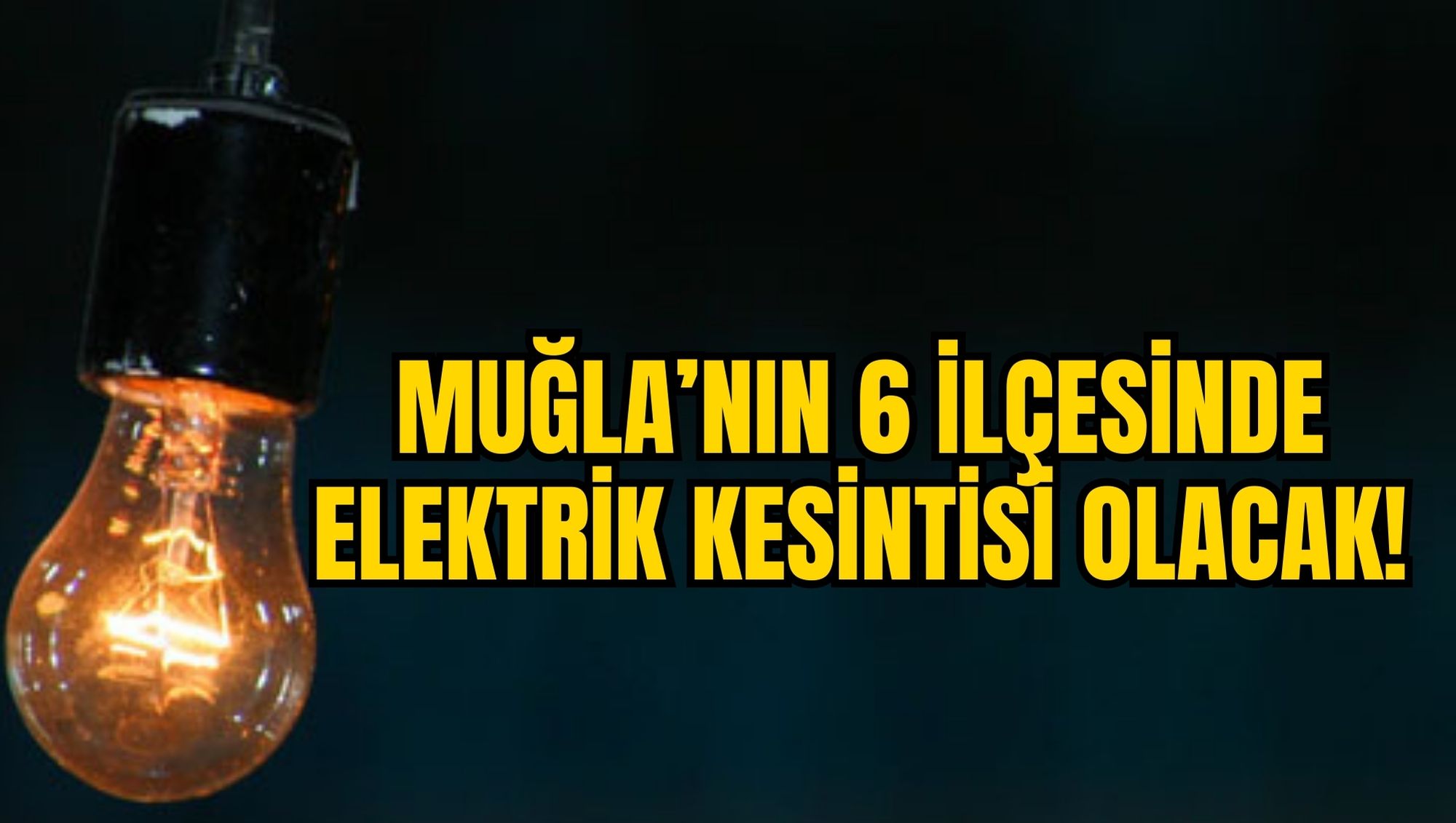 MUĞLA’NIN 6 İLÇESİNDE ELEKTRİK KESİNTİSİ OLACAK!