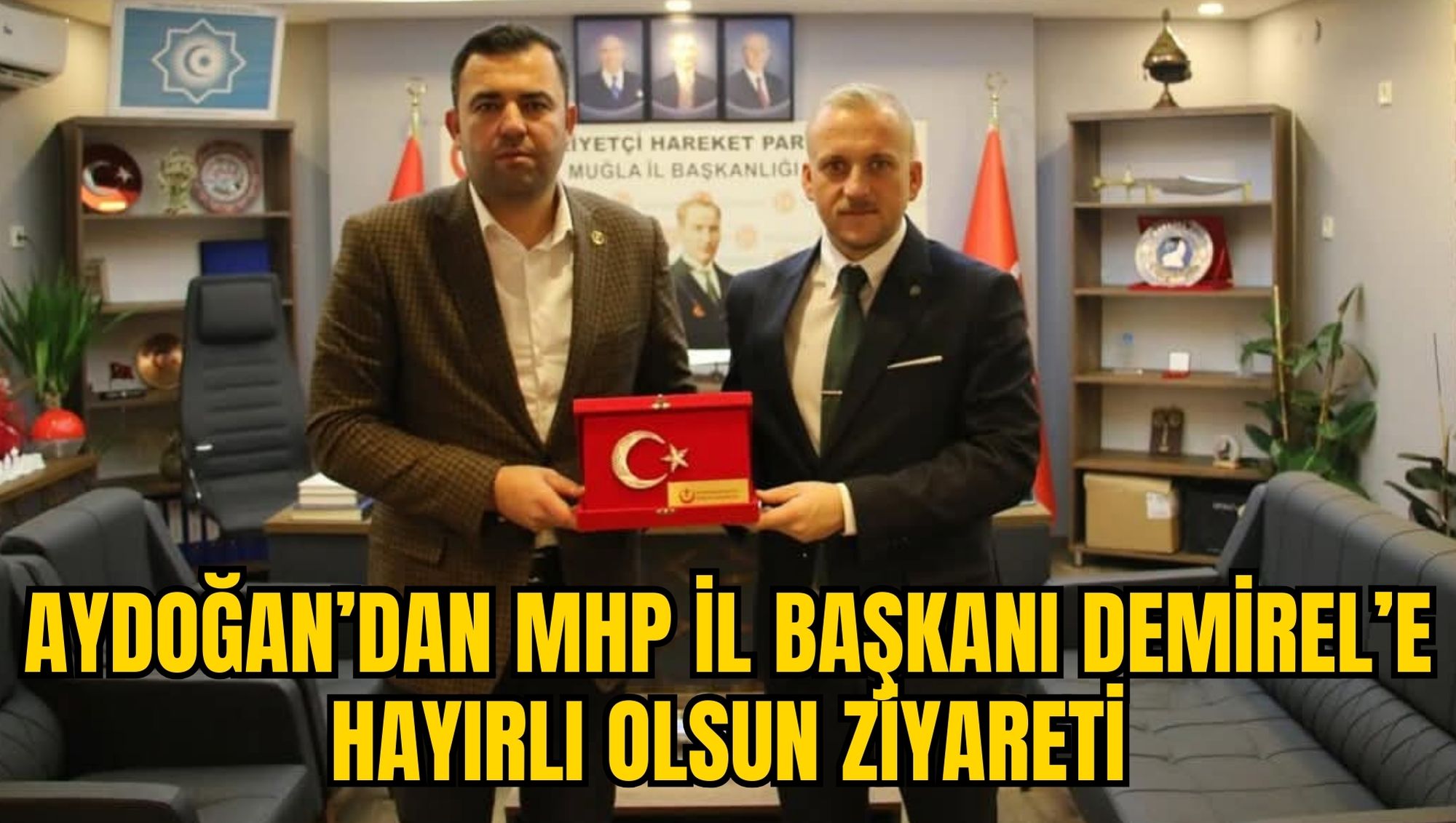 AYDOĞAN’DAN MHP İL BAŞKANI DEMİREL’E HAYIRLI OLSUN ZİYARETİ