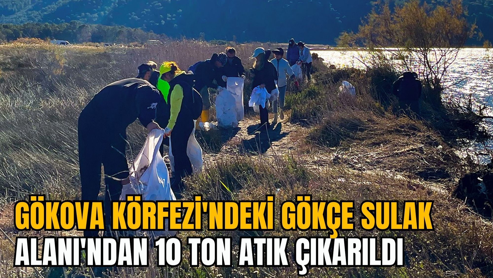 GÖKOVA KÖRFEZİ'NDEKİ GÖKÇE SULAK ALANI'NDAN 10 TON ATIK ÇIKARILDI