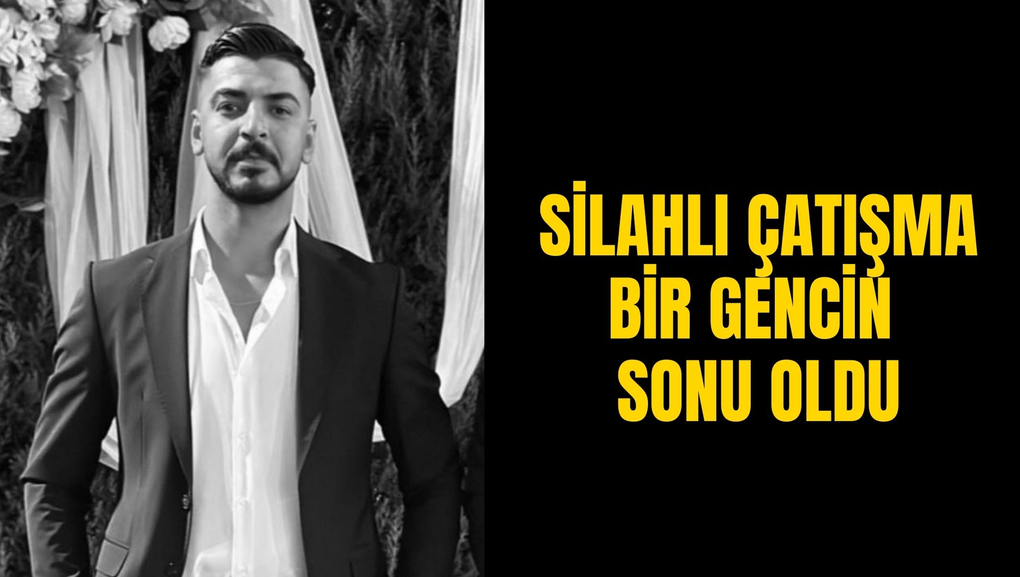SİLAHLI ÇATIŞMA BİR GENCİN SONU OLDU