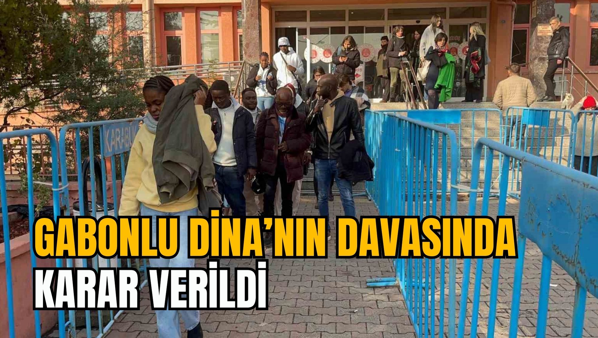 GABONLU DİNA’NIN DAVASINDA KARAR VERİLDİ