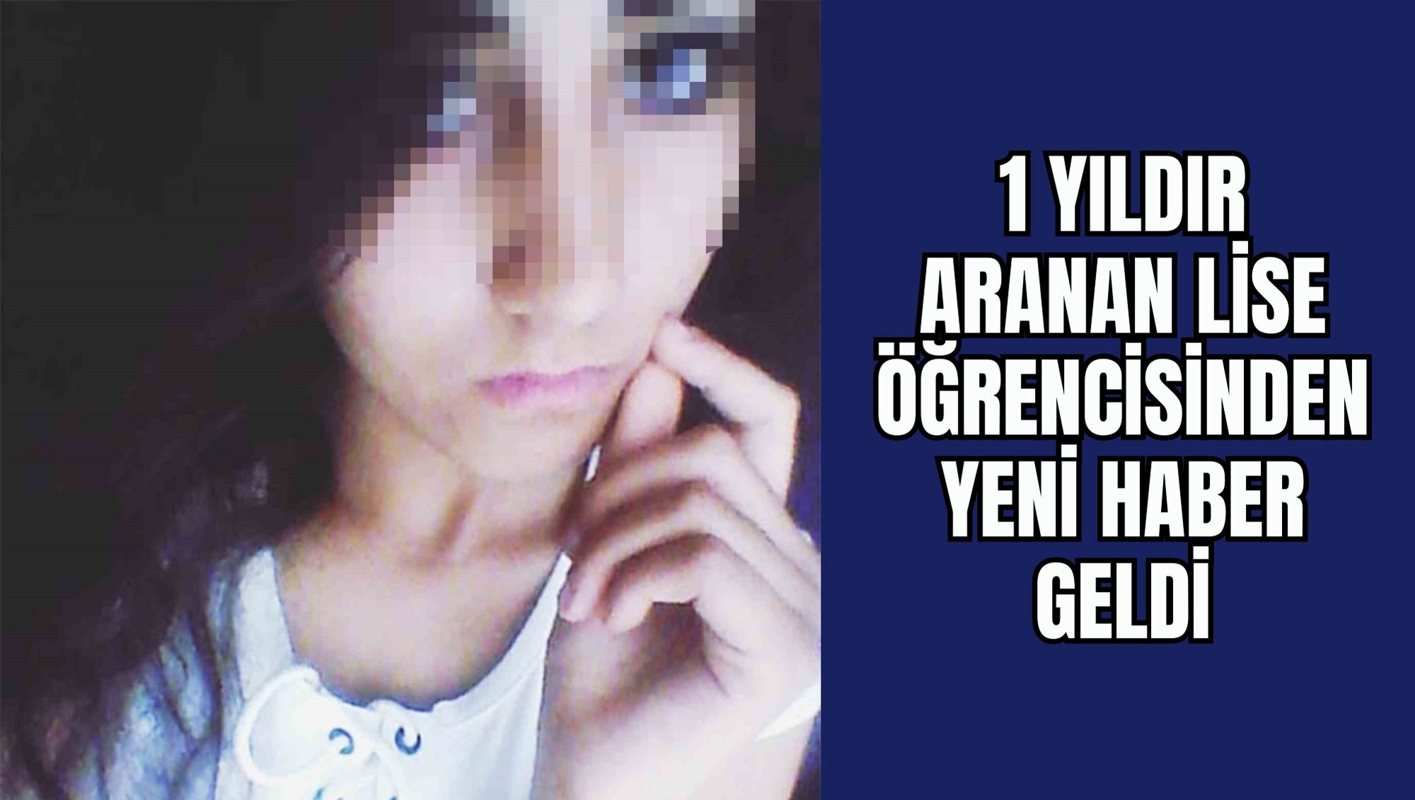 1 YILDIR ARANAN LİSE ÖĞRENCİSİNDEN YENİ HABER GELDİ