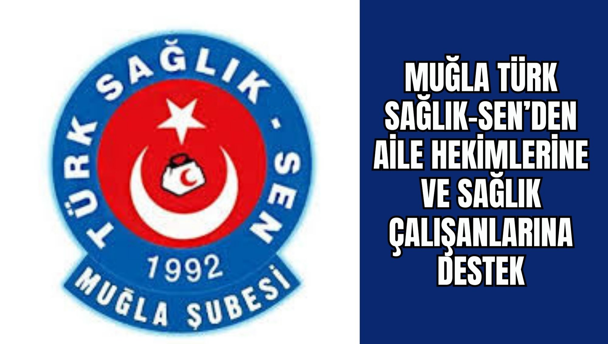 MUĞLA TÜRK SAĞLIK-SEN’DEN AİLE HEKİMLERİNE VE SAĞLIK ÇALIŞANLARINA DESTEK