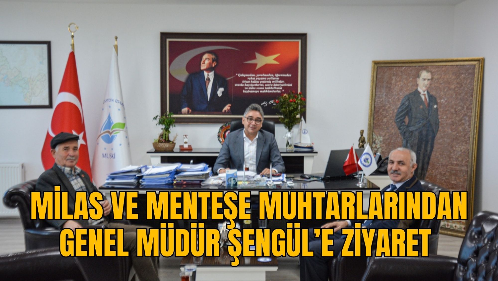 MİLAS VE MENTEŞE MUHTARLARINDAN GENEL MÜDÜR ŞENGÜL’E ZİYARET