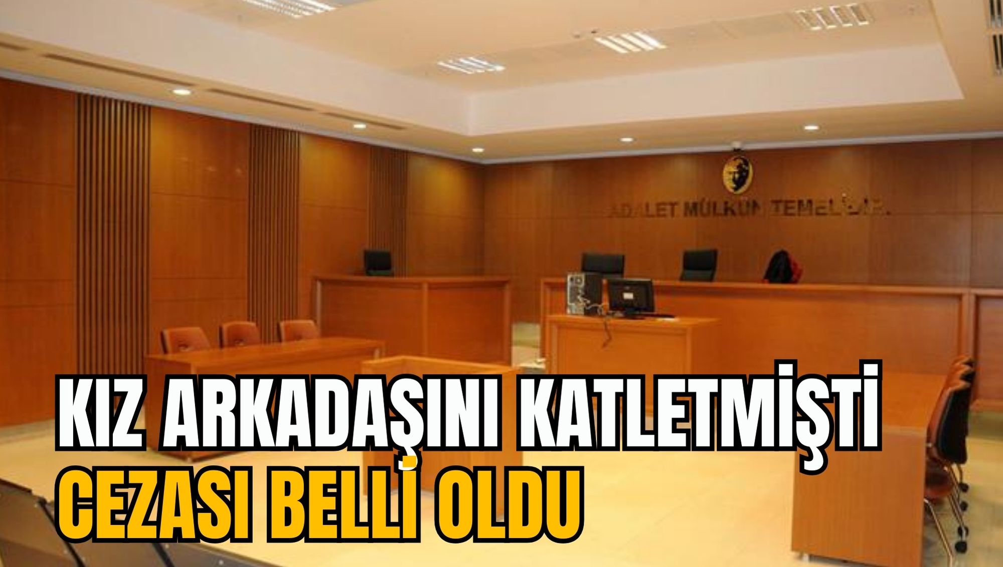 KIZ ARKADAŞINI KATLETMİŞTİ CEZASI BELLİ OLDU