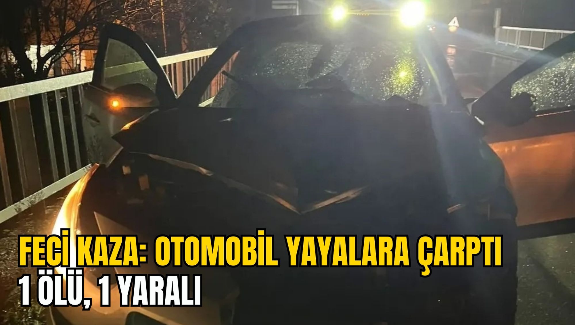 FECİ KAZA: OTOMOBİL YAYALARA ÇARPTI, 1 ÖLÜ, 1 YARALI