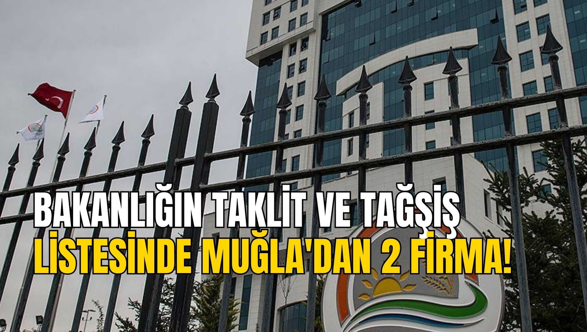 BAKANLIĞIN TAKLİT VE TAĞŞİŞ LİSTESİNDE MUĞLA'DAN 2 FİRMA!