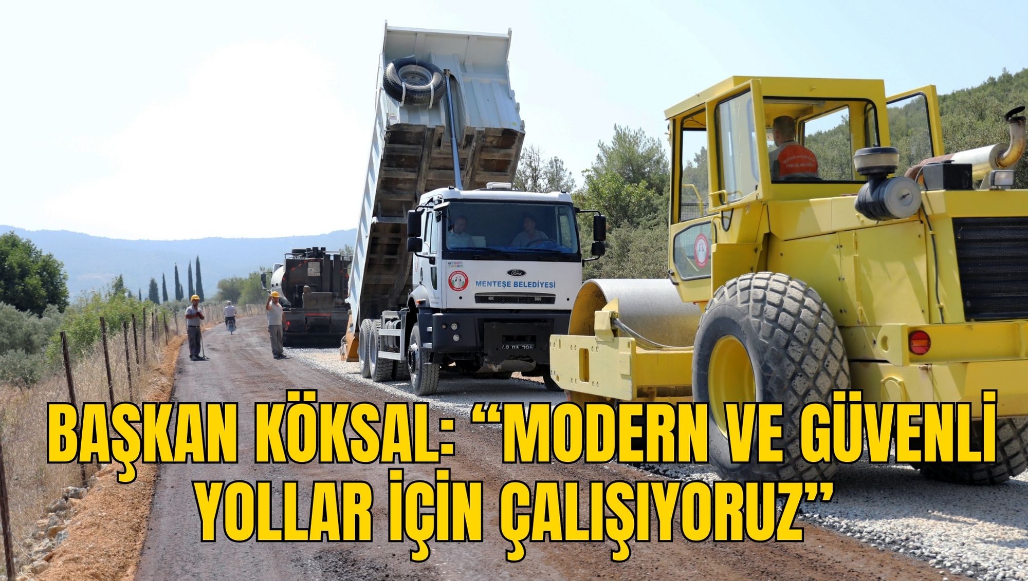 BAŞKAN KÖKSAL: “MODERN VE GÜVENLİ YOLLAR İÇİN ÇALIŞIYORUZ”