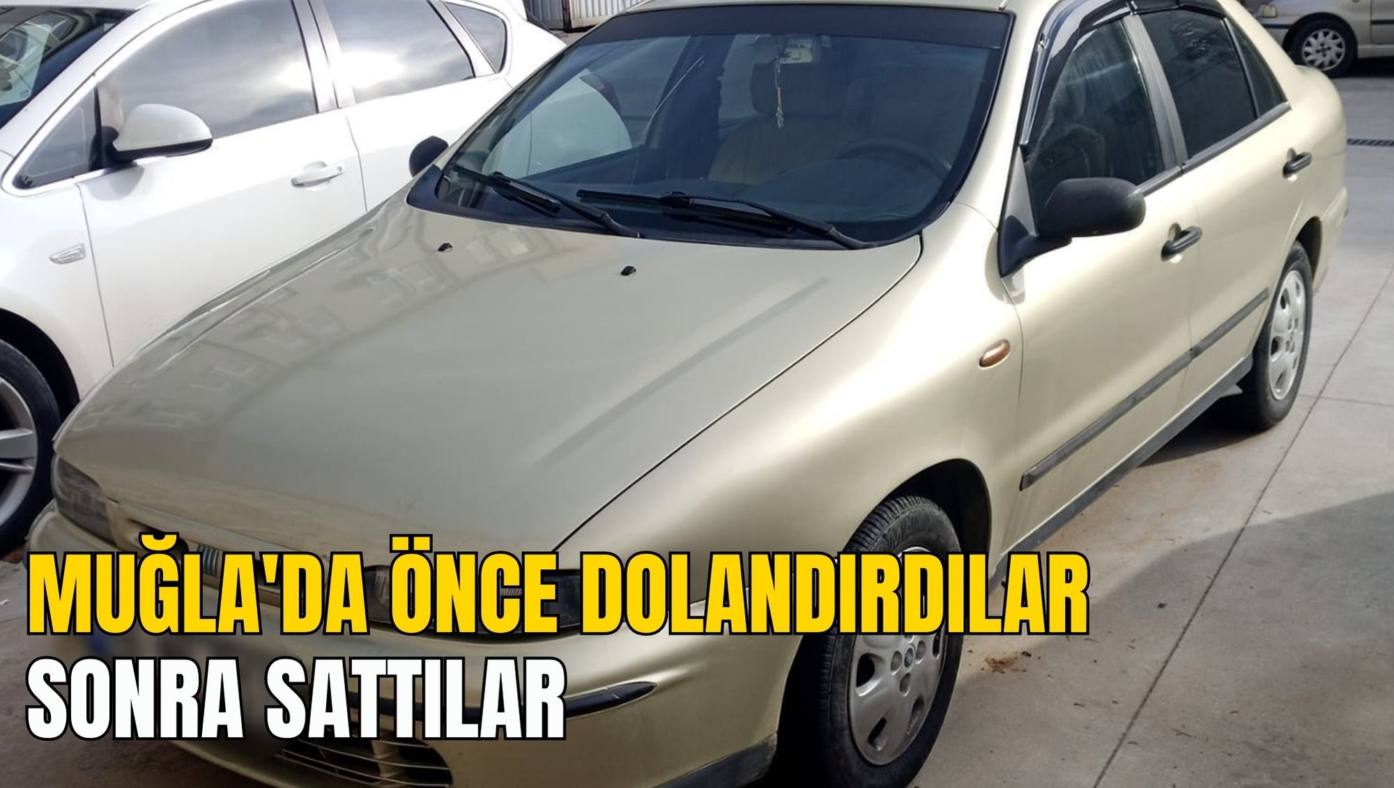 MUĞLA'DA ÖNCE DOLANDIRDILAR SONRA SATTILAR